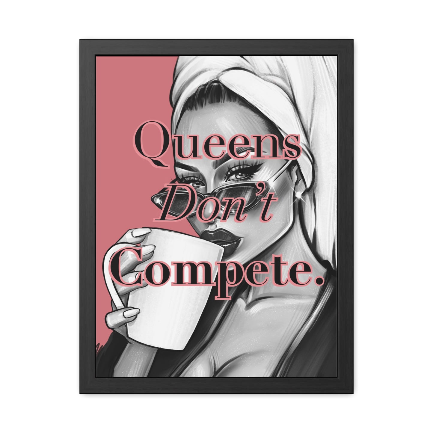 Framed Poster - "Queens Don't Compete" - Empowering Wall Art