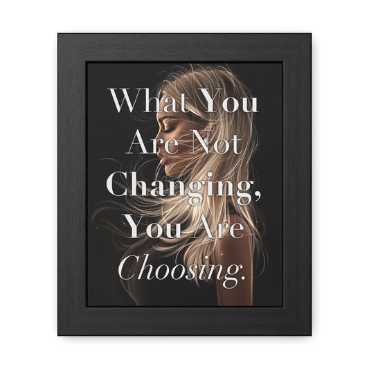 Framed Poster - "What You Are Not Changing, You Are Choosing." - Empowering Wall Art