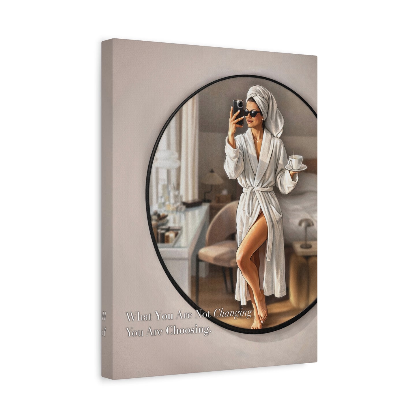 Glam Morning Wall Art Canvas  "What You Are Not Choosing You Are Choosing"