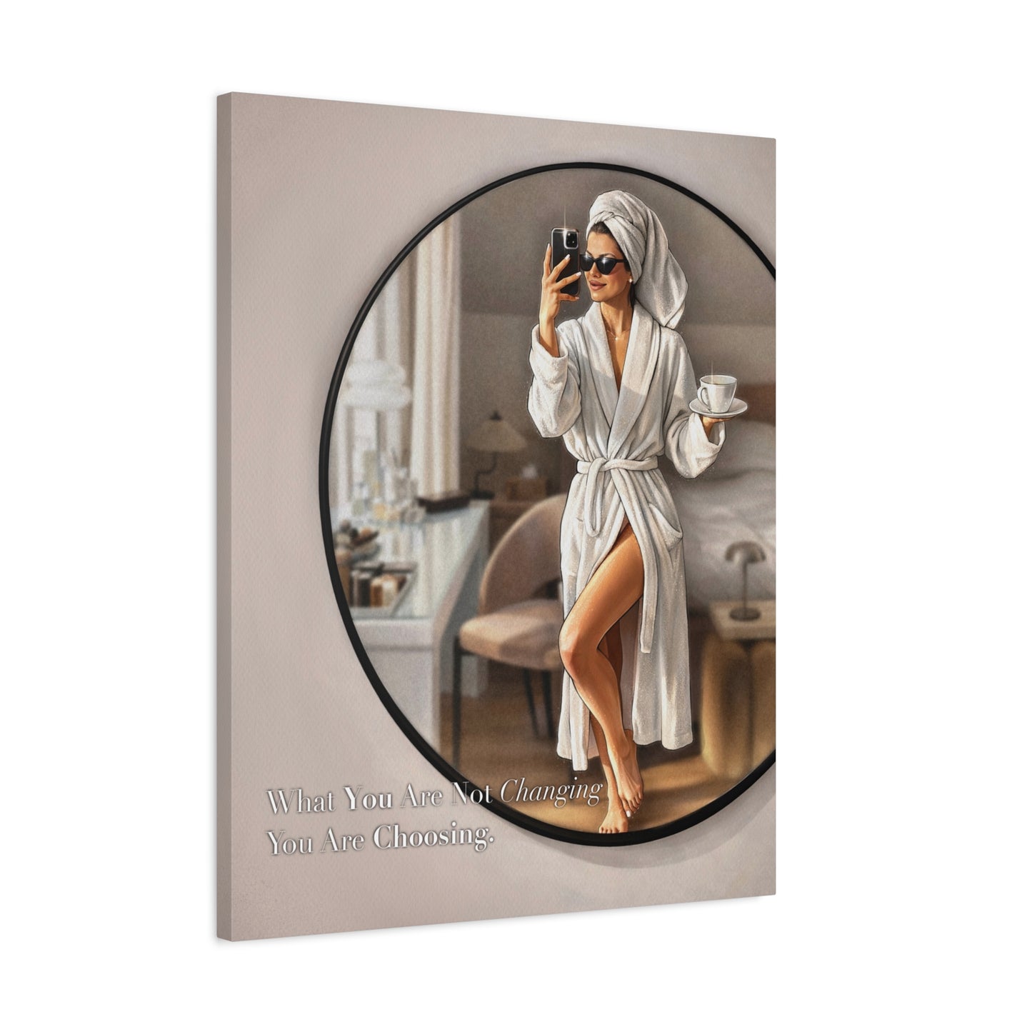 Glam Morning Wall Art Canvas  "What You Are Not Choosing You Are Choosing"