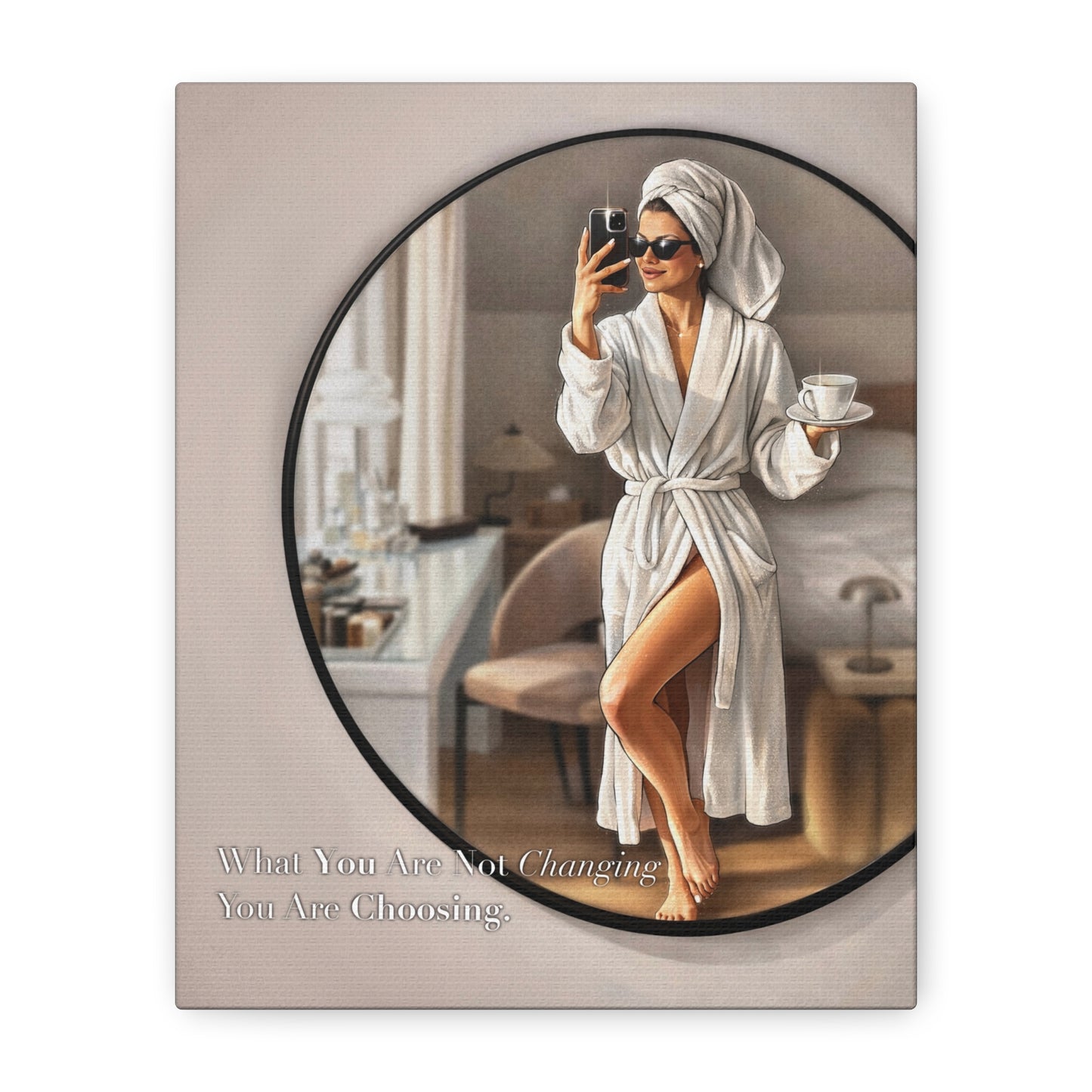 Glam Morning Wall Art Canvas  "What You Are Not Choosing You Are Choosing"
