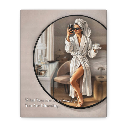 Glam Morning Wall Art Canvas  "What You Are Not Choosing You Are Choosing"