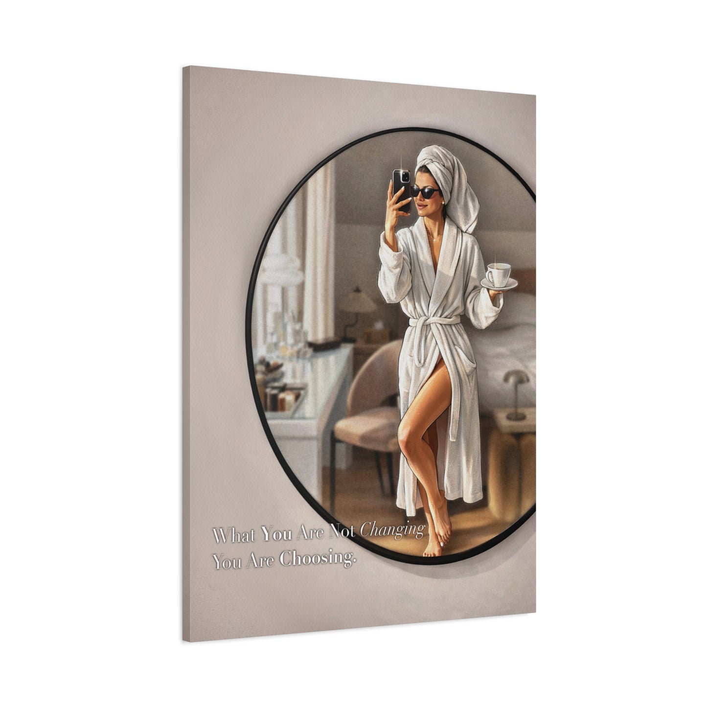 Glam Morning Wall Art Canvas  "What You Are Not Choosing You Are Choosing"