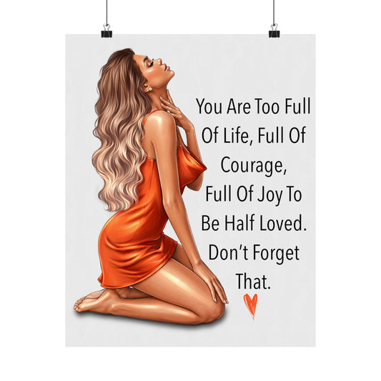 Inspirational Matte Poster — "You Are Too Full of Life" Wall Art