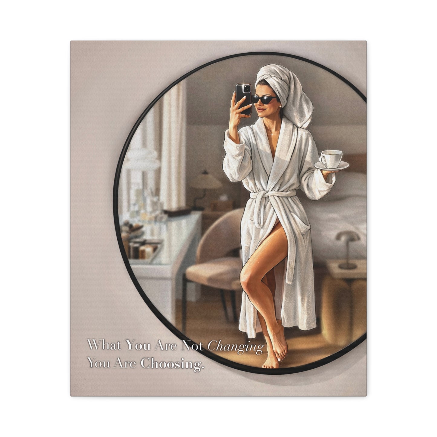 Glam Morning Wall Art Canvas  "What You Are Not Choosing You Are Choosing"