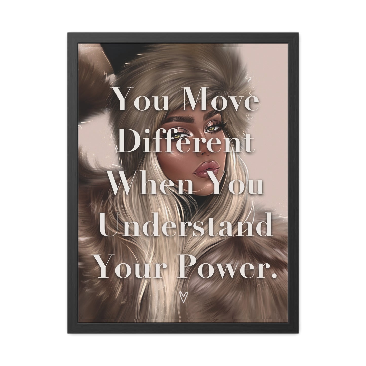 Framed Poster - "You Move Different When You Understand Your Power." - Empowering Wall Art