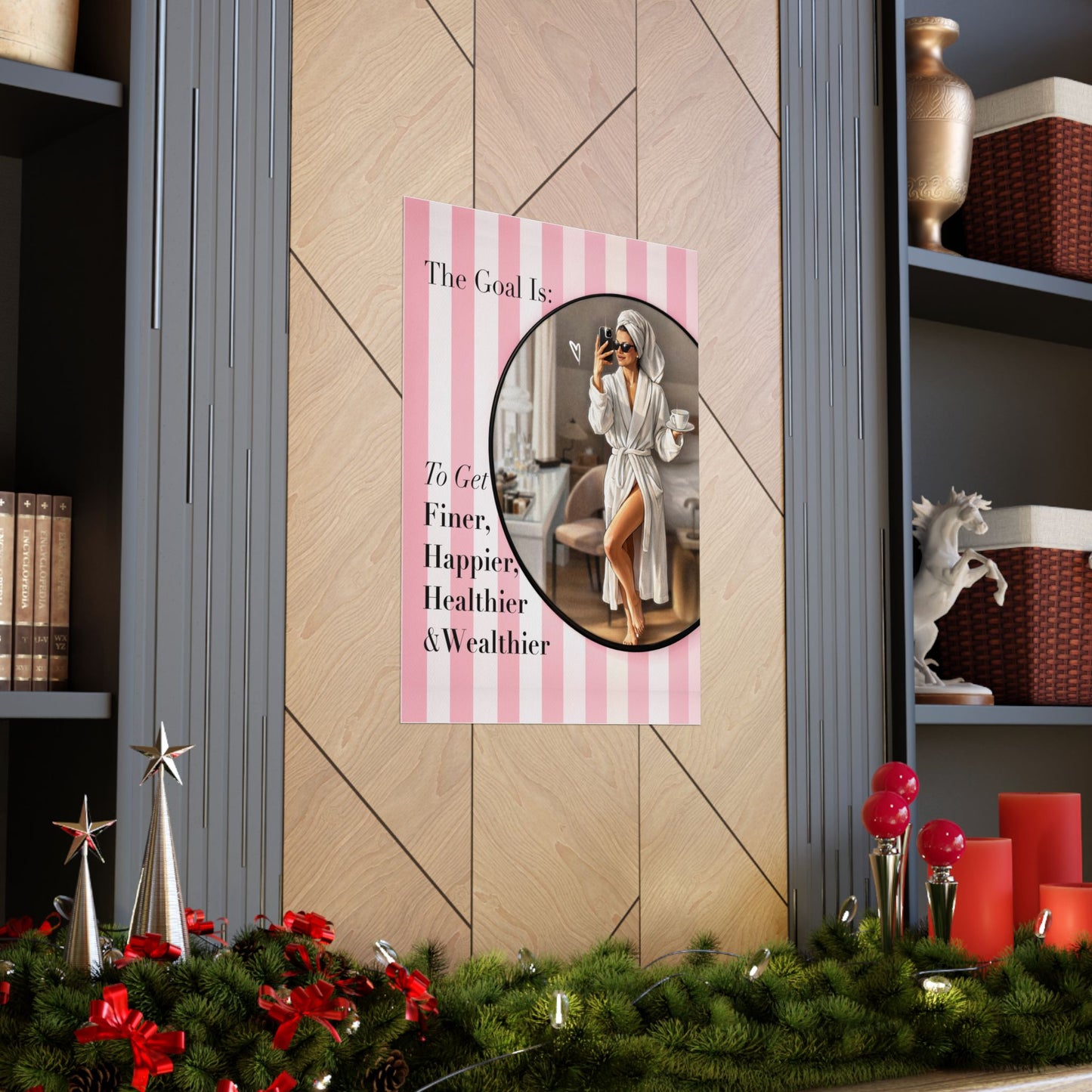 Pink Poster “The Goal Is To Get Finer, Happier, Healthier & Wealthier” - Woman Poster Wall Art